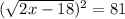 (\sqrt{2x - 18})^2 = 81