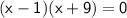 \mathsf{(x - 1)(x + 9) = 0}