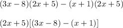 (3x - 8 ) ( 2x + 5) - (x + 1)(2x + 5)\\\\(2x+5)[ (3x - 8) - (x+1) ]