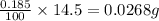 \frac{0.185}{100}\times 14.5=0.0268g
