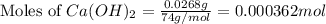 \text{Moles of }Ca(OH)_2=\frac{0.0268g}{74g/mol}=0.000362 mol