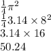 \frac{1}{4} \pi {}^{2}  \\  \frac{1}{4} 3.14 \times 8 {}^{2}  \\ 3.14 \times 16 \\ 50.24