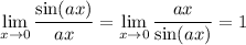 \displaystyle\lim_{x\to0}\frac{\sin(ax)}{ax}=\lim_{x\to0}\frac{ax}{\sin(ax)}=1