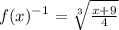 f(x)^-^1=\sqrt[3]{\frac{x+9}{4}}