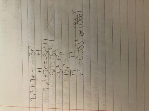 Solve the equation for all real solutions in simplest form.
2r^2 + 7r– 1 = -3r^2