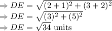 \Rightarrow DE=\sqrt{(2+1)^2+(3+2)^2}\\\Rightarrow DE=\sqrt{(3)^2+(5)^2}\\\Rightarrow DE=\sqrt{34}\ \text{units}