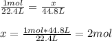 \frac{1mol}{22.4L} =\frac{x}{44.8L}\\\\x= \frac{1mol*44.8L}{22.4L}=2mol