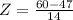 Z = \frac{60 - 47}{14}