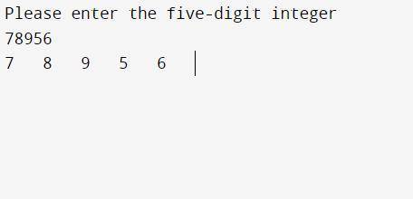 Write a program that inputs a five-digit integer, spearates the integer into its digits and prints t