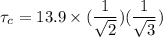 \tau_c =13.9\times (  \dfrac{1}{\sqrt{2}} )( \dfrac{1}{\sqrt{3}})