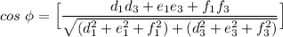 cos \  \phi = \Big [\dfrac{d_1d_3+e_1e_3+f_1f_3}{\sqrt{(d_1^2+e_1^2+f_1^2)+(d_3^2+e_3^2+f_3^2) }} \Big]
