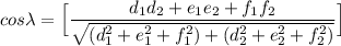 cos \lambda = \Big [\dfrac{d_1d_2+e_1e_2+f_1f_2}{\sqrt{(d_1^2+e_1^2+f_1^2)+(d_2^2+e_2^2+f_2^2) }} \Big]