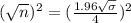 (\sqrt{n})^2 = (\frac{1.96\sqrt{\sigma}}{4})^2