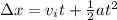 \Delta x =v_it+\frac{1}{2}at^2