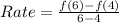 Rate = \frac{f(6) - f(4)}{6-4}
