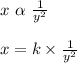 x \ \alpha  \ \frac{1}{y^2}\\\\x = k \times \frac{1}{y^2}\\\\