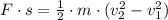 F\cdot s = \frac{1}{2}\cdot m\cdot (v_{2}^{2}-v_{1}^{2})