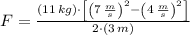 F = \frac{(11\,kg)\cdot \left[\left(7\,\frac{m}{s} \right)^{2}-\left(4\,\frac{m}{s} \right)^{2}\right]}{2\cdot (3\,m)}