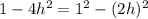 1 - 4h^2 = 1 ^2 - (2h)^2