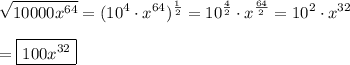 \displaystyle\sqrt{10000x^{64}}=(10^4\cdot x^{64})^{\frac{1}{2}}=10^{\frac{4}{2}}\cdot x^{\frac{64}{2}}=10^2\cdot x^{32}\\\\=\boxed{100x^{32}}