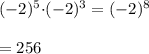 (-2)^5{\cdot} (-2)^3=(-2)^8\\\\=256