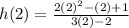 h(2) =  \frac{2 {(2)}^{2}  - (2) + 1}{3(2) - 2}