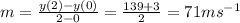m=\frac{y(2)-y(0)}{2-0}=\frac{139+3}{2}=71ms^{-1}
