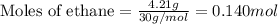 \text{Moles of ethane}=\frac{4.21g}{30g/mol}=0.140mol