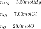 n_{Mg}=3.50molMg\\\\ n_{Cl}=7.00molCl\\\\n_O=28.0molO
