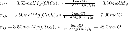 n_{Mg}=3.50molMg(ClO_4)_2*\frac{1molMg}{1molMg(ClO_4)_2}=3.50molMg\\\\ n_{Cl}=3.50molMg(ClO_4)_2*\frac{2molCl}{1molMg(ClO_4)_2}=7.00molCl\\\\n_O=3.50molMg(ClO_4)_2*\frac{8molO}{1molMg(ClO_4)_2}=28.0molO