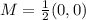 M = \frac{1}{2}(0,0)