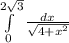 \int\limits^{2\sqrt{3}}_{0} {\frac{dx}{\sqrt{4 + x^{2}}} }