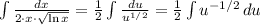 \int {\frac{dx}{2\cdot x\cdot \sqrt{\ln x}} } = \frac{1}{2}\int {\frac{du}{u^{1/2}} } = \frac{1}{2}\int {u^{-1/2}} \, du