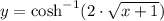 y = \cosh^{-1} (2\cdot \sqrt{x+1})
