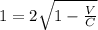 1 = 2\sqrt{1 - \frac{V}{C} }