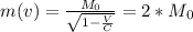 m(v) = \frac{M_0}{\sqrt{1 - \frac{V}{C} } } = 2*M_0