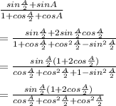 \frac{sin \frac{A}{2} + sin A }{1 + cos \frac{A}{2}  + cosA}\\\\=\frac{sin \frac{A}{2} + 2sin \frac{A}{2} cos \frac{A}{2}  }{1 + cos \frac{A}{2} +cos ^2\frac{A}{2} -sin^2 \frac{A}{2} }\\\\= \frac{sin\frac{A}{2}( 1 +2cos \frac{A}{2} ) }{cos \frac{A}{2}  + cos ^2 \frac{A}{2} + 1 - sin^2\frac{A}{2} }\\\\= \frac{sin\frac{A}{2}( 1 +2cos \frac{A}{2} ) }{cos \frac{A}{2}  + cos ^2 \frac{A}{2} +cos ^2 \frac{A}{2}   }\\\\