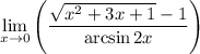 \displaystyle \lim_{x \to 0} \left(\dfrac{\sqrt{x^2 + 3x + 1} - 1}{\arcsin 2x} \right)