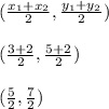 (\frac{x_1+x_2}{2},\frac{y_1+y_2}{2})\\\\(\frac{3+2}{2},\frac{5+2}{2})\\\\(\frac{5}{2},\frac{7}{2})