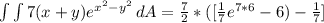 \int\limits {\int\limits {7(x + y)e^{x^2 - y^2}} \, dA = \frac{7}{2} * ([\frac{1}{7}e^{7*6}  - 6) -\frac{1}{7}]