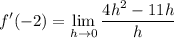 \displaystyle f'(-2)=\lim_{h\to 0}\frac{4h^2-11h}{h}