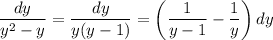 \dfrac{dy}{y^2-y}=\dfrac{dy}{y(y-1)}= \left(\dfrac{1}{y-1} - \dfrac{1}{y} \right)dy