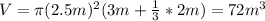 V = \pi (2.5 m)^{2}(3 m + \frac{1}{3}*2 m) = 72 m^{3}