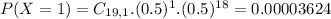 P(X = 1) = C_{19,1}.(0.5)^{1}.(0.5)^{18} = 0.00003624