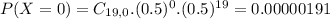 P(X = 0) = C_{19,0}.(0.5)^{0}.(0.5)^{19} = 0.00000191