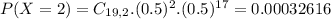 P(X = 2) = C_{19,2}.(0.5)^{2}.(0.5)^{17} = 0.00032616