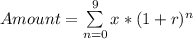 Amount = \sum\limits^{9}_{n=0} x * (1 + r)^n