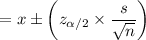 $=x \pm\left(z_{\alpha /2} \times \frac{s}{\sqrt{n}}\right)$