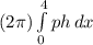 (2\pi ) \int\limits^4_0 {ph} \, dx