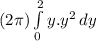 ( 2\pi ) \int\limits^2_0 {y.y^2} \, dy